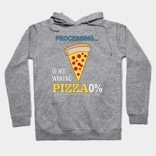 processing of not wanthing pizza Hoodie